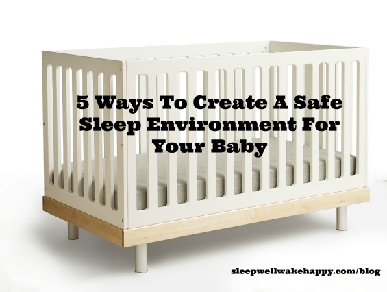 5 Tips To Create A Safe Sleep Environment For Your Baby Sleep